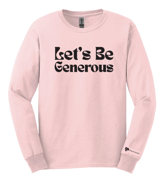 Let's Be Generous Long Sleeve Shirt